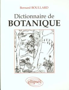 Dictionnaire de botanique - Boullard Bernard