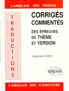 TRADUCTIONS. Corrigés commentés des épreuves de thème et version 1984-1988 - Lewis Stephen
