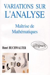 VARIATIONS SUR L'ANALYSE EN MAITRISE DE MATHEMATIQUES - Buchwalter Henri