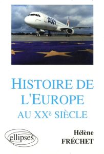 Histoire de l'Europe au XXe siècle. Sciences Po, DEUG, licence, préparation au CAPES - Fréchet Hélène