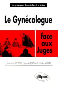 Le gynécologue face aux juges - Bertrand Jacques - Pierre Fabrice - Soutoul Jean-H