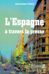 L'ESPAGNE A TRAVERS LA PRESSE. Edition en espagnol - Fleury Jean-Jacques