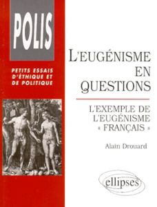 L'EUGENISME EN QUESTIONS. L'exemple de l'eugénisme "français" - Drouard Alain