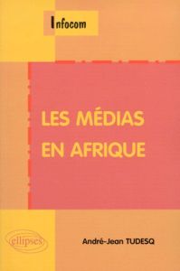 Les médias en Afrique - Tudesq André-Jean
