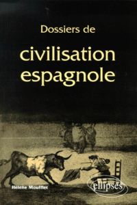 Dossiers de civilisation espagnole - Moufflet Hélène