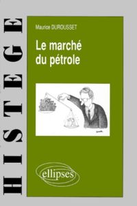 Le marché du pétrole - Durousset Maurice