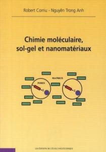 Chimie moléculaire, sol-gel et nanomatériaux - Corriu Robert - Nguyên Trong-Anh