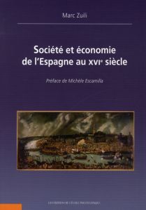 Société et économie de l'Espagne au XVIe siècle - Zuili Marc