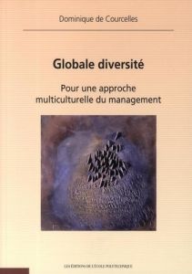Globale diversité. Pour une approche multiculturelle du management - Courcelles Dominique de