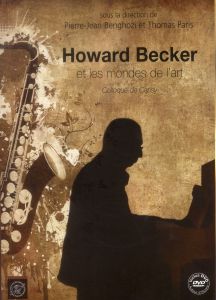 Howard Becker et les mondes de l'art. Avec 1 DVD - Benghozi Pierre-Jean - Paris Thomas - Moulin Raymo
