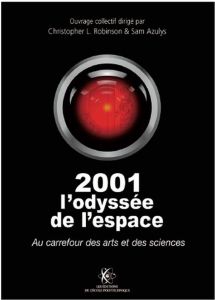 2001 : l'odyssée de l'espace : au carrefour des arts et des sciences - Robinson Christopher Lee - Azulys Sam
