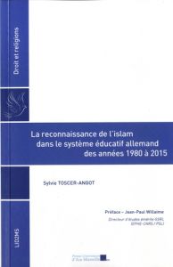La reconnaissance de l'Islam dans le système éducatif allemand des années 1980 à 2015 - Toscer-Angot Sylvie - Willaime Jean-Paul