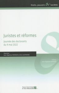 Juristes et réformes. Journée des doctorants du 4 mai 2022 - Perrier Jean-Baptiste - Gasparini Eric