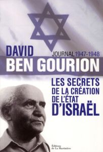 Journal 1947-1948. Les secrets de la création de l'Etat d'Israël - Ben Gourion David - Friling Tuvia - Peschanski Den
