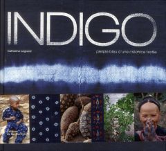Indigo. Périple bleu d'une créatrice textile - Legrand Catherine