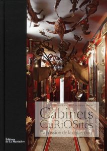 Cabinets de Curiosités. La passion de la collection - Davenne Christine - Fleurent Christine