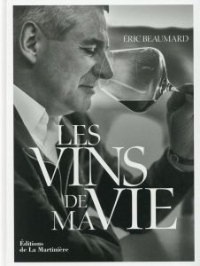 Les vins de ma vie - Beaumard Eric - Leseigneur Fabrice - Hamon Thierry