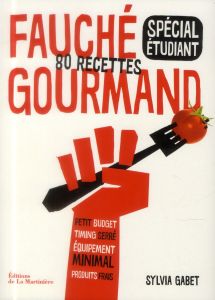 Fauché gourmand spécial étudiant. 80 recettes - Gabet Sylvia - Grandadam Louis-Laurent