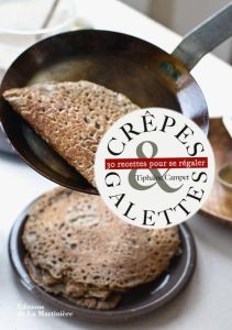 Crêpes & galettes. 30 recettes pour se régaler - Campet Tiphaine - Curt Claire - Chatelain Marion