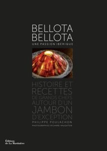 Bellota Bellota, une passion ibérique. Histoire et recettes de grands chefs autour d'un jambon d'exc - Poulachon Philippe - Haughton Richard - Adrià Ferr
