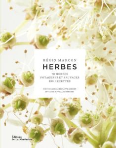 Herbes. 70 herbes potagères et sauvages, 130 recettes - Marcon Régis - Barret Philippe - Nannini Nathalie