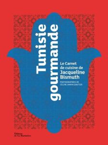 Tunisie gourmande. Le carnet de cuisine de Jacqueline Bismuth - Bismuth Jacqueline - Anaya Gautier Céline