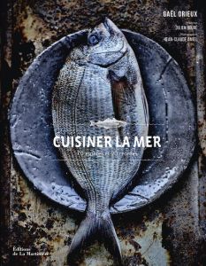 Cuisiner la mer. 70 espèces, 90 recettes - Orieux Gaël - Bouré Julien - Amiel Jean-Claude