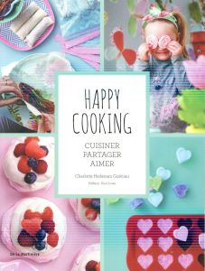 Happy cooking. Cuisiner, partager, aimer - Hedeman Guéniau Charlotte - Lowe Paul - Blanc Véro