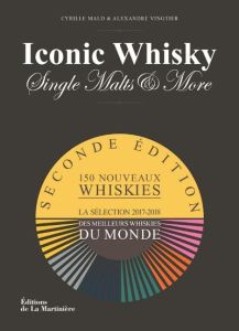 Iconic Whisky, Single Malts & More. Un guide de dégustation d'experts, la sélection 2017-2018 des me - Mald Cyrille - Vingtier Alexandre - Bourges Christ