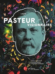 Louis Pasteur. Le visionnaire - Schwartz Maxime - Perrot Annick - Maquart Bruno -