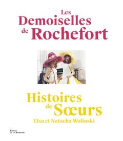 Les Demoiselles de Rochefort. Histoires de soeurs - Wolinski Natacha - Wolinski Elsa