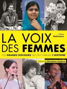 La voix des femmes. Ces grands discours qui ont marqué l'Histoire - Delavaux Céline - Taubira Christiane