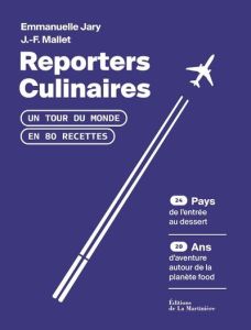 Reporters culinaires. Un tour du monde en 80 recettes - Mallet Jean-François - Jary Emmanuelle