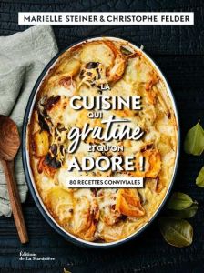 La cuisine qui gratine et qu'on adore ! 80 recettes conviviales - Felder Christophe - Steiner Marielle - Chemin Aime