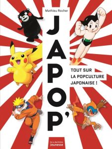Japop'. Tout sur la popculture japonaise ! - Rocher Mathieu