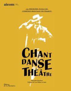 Chant Danse Théâtre. La première école de comédie musicale en France - Raveleau Alexandre - Fabian Lara