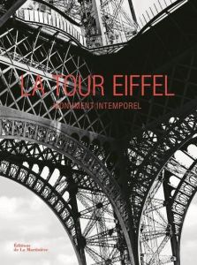 La tour Eiffel. Monument intemporel, icône universelle - Peyrel Benjamin