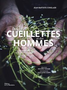 Des cueillettes et des hommes. 70 herbes, fleurs, baies et champignons. 45 recettes des chefs Floren - Cokelaer Jean-Baptiste - Toinard Philippe - Czerw