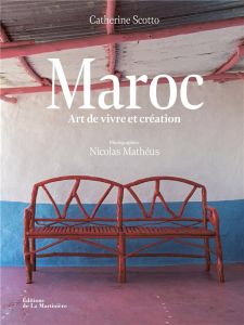 Maroc. Art de vivre et création - Scotto Catherine - Mathéus Nicolas