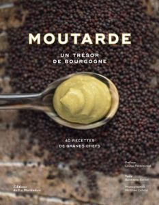 Moutarde. Un trésor de Bourgogne - Bortoli Bénédicte - Cellard Matthieu - Petirenaud