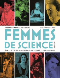 Femmes de science. A la rencontre de 14 chercheuses d'hier et d'aujourd'hui - Kremer-Lecointre Annabelle - Jean Aurélie