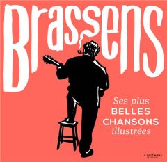 Brassens. Ses plus belles chansons illustrées - Giraud Garance - Bluteau Marie - Brassens Georges