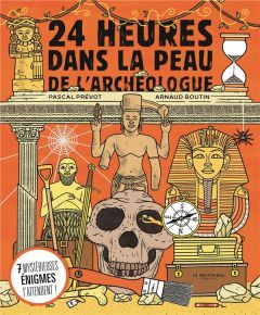 24 heures dans la peau de l'archéologue - Prévot Pascal - Boutin Arnaud