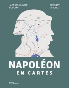 Napoléon en cartes - Boudon Jacques-Olivier - Bricout Grégory