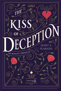 The Remnant Chronicles Tome 1 : The Kiss of Deception - Pearson Mary E. - Jacquet-Robert Alison