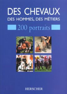 Des chevaux, des hommes, des métiers. 200 portraits - Ouvrage collectif richon Brigitte - Richon Brigitt