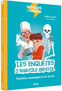 Les enquêtes d'Anatole Bristol : Fantôme, mensonges et riz au lait - Laroche Sophie - Hinder Carine