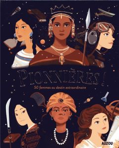 Pionnières ! 50 femmes au destin extraordinaire - Potard Céline - Filippini Anouk - Elland-Goldsmith