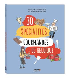 30 spécialités gourmandes de Belgique - Ducatteau Florence - Baltzer Pascal - Gérard Aline