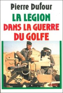 La légion dans la guerre du Golfe - Dufour Pierre